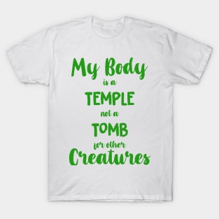 Vegan Shirt- My Body is a Temple not a Tomb for other Creatures T-Shirt